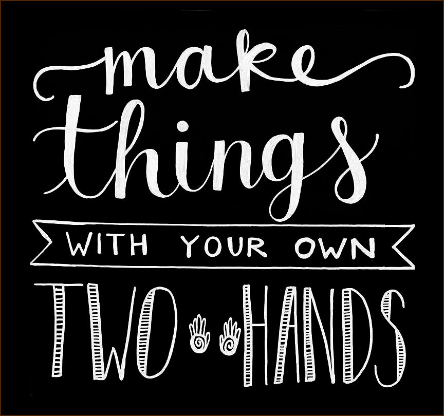 calk board with white writing "Make things with your own two hands"