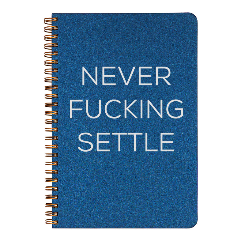 Never... Settle. Life is amazing. Move forward and never give up. (Choose the stealth version for the office; parental guidance suggested!)